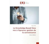Le Knowledge-Based View mis à l'épreuve: gestion de la connaissance: 2ème édition