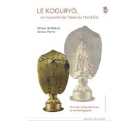 Le Koguryo, un royaume de l'Asie du Nord-Est: Données épigraphiques et archéologiques