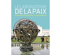 Le Laboratoire de la paix: Grandes figures françaises du multilatéralisme