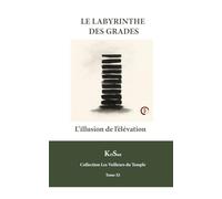 LE LABYRINTHE DES GRADES: L’illusion de l’élévation (Collection Les veilleurs du temple)
