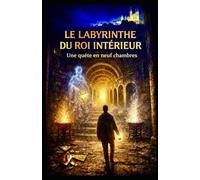 LE LABYRINTHE DU ROI INTÉRIEUR: Une quête en neuf chambres