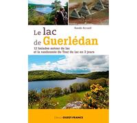 Le lac de Guerlédan : 12 balades autour du lac et la randonnée....: 12 balades autour du lac et la randonnée du Tour du lac en 3 jours