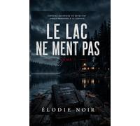 Le Lac ne ment pas: Tome 1