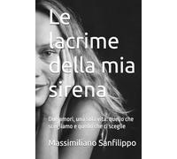 Le lacrime della mia sirena: Due amori, una sola vita: quello che scegliamo e quello che ci sceglie
