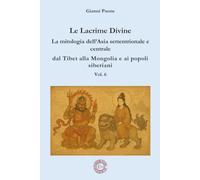 Le Lacrime divine - La mitologia nell'Asia settentrionale e centrale - Vol. 6: dal Tibet alla Mongolia e ai popoli siberiani