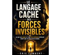 Le langage caché des forces invisibles: Ce que les signes et ton état intérieur révèlent avant que ta réalité ne change