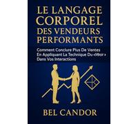 LE LANGAGE CORPOREL DES VENDEURS PERFORMANTS: Comment conclure plus de ventes en appliquant la technique du "miroir" dans vos interactions.: 2