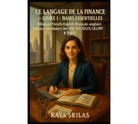 Le Langage de la Finance - Livre 1 : Bases Essentielles / The Language of Finance - Book 1: Bilingual French-English (français-anglais) Finance ... ) ... ) Vocabulary & Reading Comprehension)