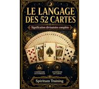LE LANGAGE DES 52 CARTES: Signification divinatoire complète