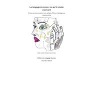Le langage du corps: Entre communication non verbale, PNL et intelligence relationnelle Avec cahier d’exercices inclus