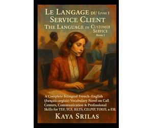 Le Langage du Service Client - Livre 1 / The Language of Customer Service - Book 1: Bilingual French-English (français-anglais) Call Centers ... ) Vocabulary & Reading Comprehension)