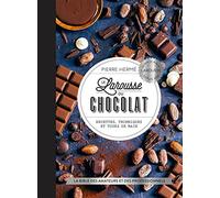 Le Larousse du chocolat: Recettes, techniques et tours de main