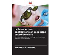 Le laser et ses applications en médecine bucco-dentaire: "Innovations dans la prise en charge non invasive des affections bucco-dentaires"