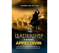 Le Leadership comme appel divin: Redonner au leadership chrétien sa dimension prophétique et spirituelle