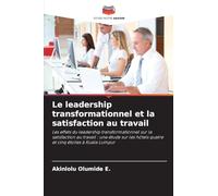 Le leadership transformationnel et la satisfaction au travail: Les effets du leadership transformationnel sur la satisfaction au travail : une étude ... hôtels quatre et cinq étoiles à Kuala Lumpur