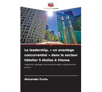Le leadership, un avantage concurrentiel dans le secteur hôtelier 5 étoiles à Vienne: Leadership, avantage concurrentiel durable, compétences en gestion