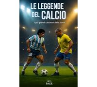 Le leggende del calcio: I più grandi calciatori della storia