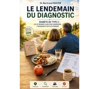 Le Lendemain du Diagnostic: Diabète de type 2 : les 30 premiers jours pour comprendre, s’organiser et ne plus paniquer (Comprendre avant de choisir : « Dites, Docteur, expliquez-moi… »)