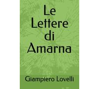 Le Lettere di Amarna (Storia Antica e biografie di uomini e donne dell'antichità)