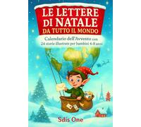 Le lettere di Natale da tutto il mondo: 24 storie illustrate per bambini dai 4 agli 8 anni - un calendario dell’Avvento pieno di magia, amicizia e tradizioni natalizie