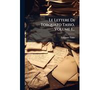 Le Lettere Di Torquato Tasso, Volume 1...