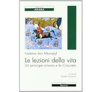 Le lezioni della vita. Un principe siriano e le Crociate
