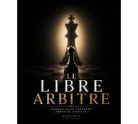 Le Libre Arbitre: Reprenez le contrôle de votre vie et devenez qui vous êtes vraiment