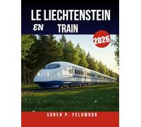 LE LIECHTENSTEIN EN TRAIN 2026: Planificateur de vacances ultime pour des aventures ferroviaires à travers les montagnes, les villages et les destinations emblématiques