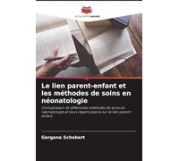 Le lien parent-enfant et les méthodes de soins en néonatologie: Comparaison de différentes méthodes de soins en néonatologie et leurs répercussions sur le lien parent-enfant