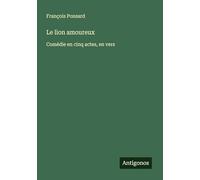 Le lion amoureux: Comédie en cinq actes, en vers