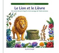 Le Lion et le Lièvre: Un conte éternel d'esprit et de courage de l'Inde ancienne (Panchatantra Tales: Timeless Wisdom for Modern Kids)