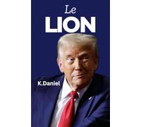 Le Lion : Un Gagnant né: Le Parcours de Vie de Donald Trump