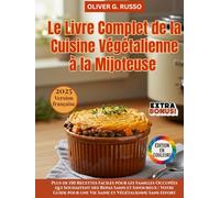 Le Livre Complet de la Cuisine Végétalienne à la Mijoteuse: Plus de 150 Recettes Faciles pour les Familles Occupées qui Souhaitent des Repas Sains et ... une Vie Saine et Végétalienne Sans Effort