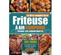 Le livre complet de la friteuse à air comprimé pour les débutants: 365 jours de recettes de friture à l'air libre, faciles et économiques. (Avec Photos)