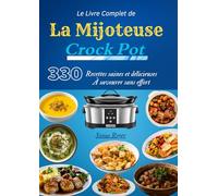 Le Livre Complet de la Mijoteuse Crock Pot - 330 Recettes saines et délicieuses à savourer sans effort