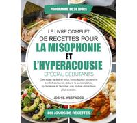 Le Livre Complet De Recettes Pour La Misophonie Et L’hyperacousie - Spécial Débutants: Des repas faciles et doux, conçus pour soutenir le confort ... une routine alimentaire plus apaisée