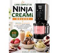 Le Livre Complet du Ninja CREAMi Deluxe: Recettes Gourmandes et Saines pour Crèmes Glacées, Sorbets, Milkshakes, Gelatos et Desserts Maison Faciles