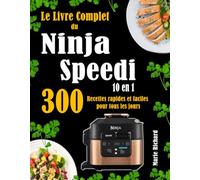 Le Livre Complet du Ninja Speedi 10 en 1: 300 Recettes rapides et faciles pour tous les jours
