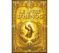 Le Livre d’Hénoch : Révélations Anciennes et Mystères Interdits sur les Anges Déchus, les Veilleurs et les Secrets du Jugement Divin - Texte Apocryphe ... la Version Éthiopienne et Traduit du Guèze