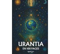 Le livre d’Urantia: les principes fondamentaux en 100 pages