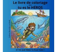 Le livre de coloriage dont tu es le héros: Plus de 40 scènes pour développer l'imagination des enfants . Et toi que feras tu plus tard ?