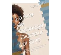 Le livre de coloriage Glamour et Chic: Explorez l'univers de la mode avec des robes de bal, de tapis rouge et de couple - idéal pour la relaxation et la créativité