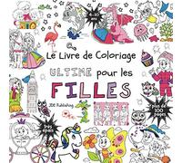Le livre de Coloriage Ultime pour les Filles: Pour les enfants de 4 à 10 ans (Français) Broché - plus de 100 pages avec des dessins individuels et ... ultimes pour les garçons et les filles)