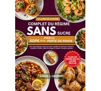 LE LIVRE DE CUISINE COMPLET DU RÉGIME SANS SUCRE POUR LE SOPK ET LA PERTE DE POIDS: Plats à base d’aliments entiers pour aider à équilibrer les ... fringales et stimuler l’énergie au quotidien