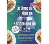 Le Livre de Cuisine de Chirurgie Bariatrique du Dr Now: 125 recettes pauvres en glucides et riches en protéines avec des plans de repas sur 7 jours et ... de préparation pour réussir toutes les phases