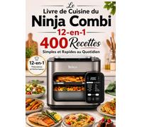 Le Livre de Cuisine du Ninja Combi 12-en-1 : 400 Recettes Simples et Rapides au Quotidien