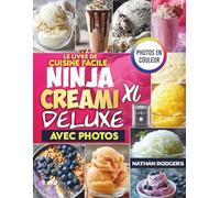Le Livre de Cuisine Facile Ninja CREAMi Deluxe avec Photos: Recettes Rapides, Riches en Protéines, Faciles pour Débutants pour Glace, Frozen Yogurt, Sorbet, Gelato, Smoothie Bowls et Milkshakes