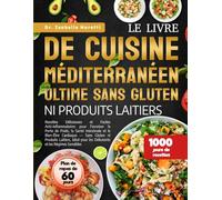 LE LIVRE DE CUISINE MÉDITERRANÉEN ULTIME SANS GLUTEN NI PRODUITS LAITIERS: Recettes Délicieuses et Faciles Anti-Inflammatoires pour Favoriser la Perte ... Sans Gluten ni Produits Laitiers, Idéal pour