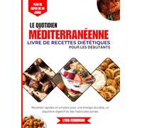 Le livre de cuisine méditerranéenne du quotidien pour les débutants: Recettes rapides et simples pour une énergie durable, un équilibre digestif et des habitudes saines