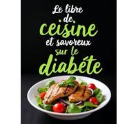 Le livre de cuisine simple et savoureux sur le diabète: plus de 55 Délicieuses séductions Présentées sans sucre